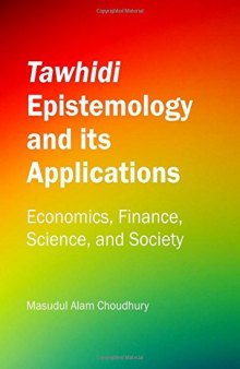 Tawhidi Epistemology and Its Applications: Economics, Finance, Science, and Society