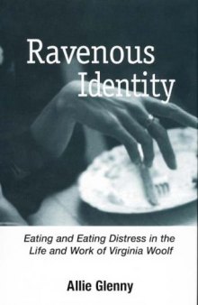 Ravenous Identity: Eating and Eating Distress in the Life and Work of Virginia Woolf