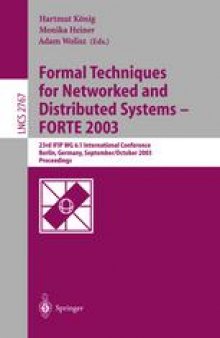 Formal Techniques for Networked and Distributed Systems - FORTE 2003: 23rd IFIP WG 6.1 International Conference Berlin, Germany, September 29 – October 2, 2003 Proceedings