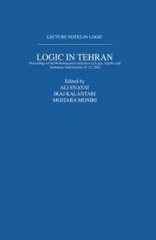 Logic in Tehran: Proceedings of the Workshop and Conference on Logic, Algebra, and Arithmetic, held October 18-22, 2003, Lecture Notes in Logic 26