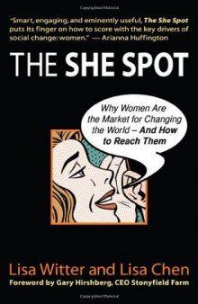 The She Spot: Why Women Are the Market for Changing the World -- And How to Reach Them