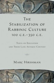 The Stabilization of Rabbinic Culture, 100 C.E. - 350 C.E. : Texts on Education and Their Late Antique Context