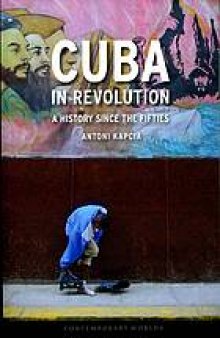 Cuba in revolution : a history since the fifties
