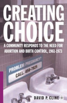 Creating Choice: A Community Responds to the Need for Abortion and Birth Control, 1961–1973