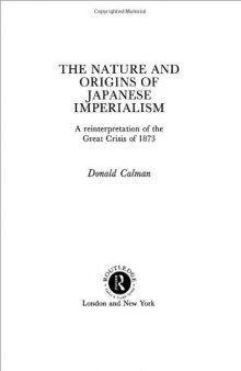 The Nature and Origins of Japanese Imperialism: A Re-Interpretation of the Great Crisis of 1873