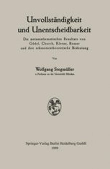 Unvollständigkeit und Unentscheidbarkeit: Die metamathematischen Resultate von Gödel, Church, Kleene, Rosser und ihre erkenntnistheoretische Bedeutung