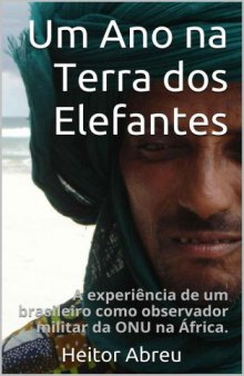 Um Ano na Terra dos Elefantes: A experiência de um brasileiro como observador militar da ONU na África.