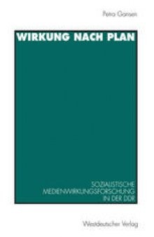 Wirkung nach Plan: Sozialistische Medienwirkungsforschung in der DDR. Theorien, Methoden, Befunde
