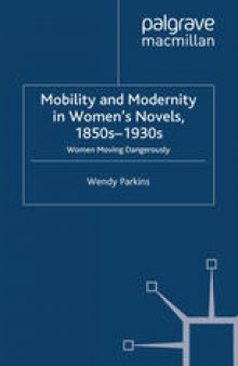 Mobility and Modernity in Women’s Novels, 1850s–1930s: Women Moving Dangerously