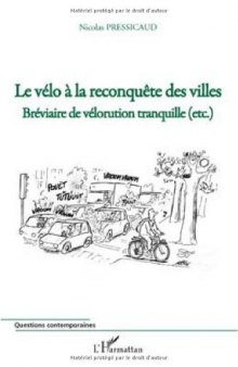 Le vélo à la reconquête des villes : Bréviaire de vélorution tranquille (etc.)