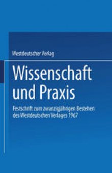 Wissenschaft und Praxis: Festschrift zum zwanzigjährigen Bestehen des Westdeutschen Verlages 1967