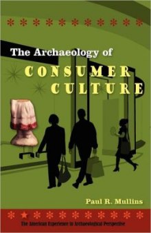 The Archaeology of Consumer Culture: The American Experience in Archaeological Perspective