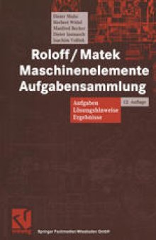 Roloff/Matek Maschinenelemente Aufgabensammlung: Aufgaben, Lösungshinweise, Ergebnisse