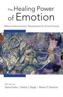 The Healing Power of Emotion: Affective Neuroscience, Development, Clinical Practice