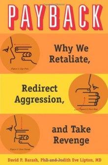 Payback: Why We Retaliate, Redirect Aggression, and Take Revenge