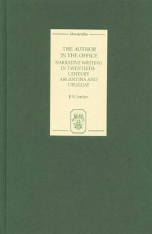 The Author in the Office: Narrative Writing in Twentieth-Century Argentina and Uruguay (Monografías A)