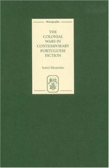 The Colonial Wars in Contemporary Portuguese Fiction (Monografías A)  