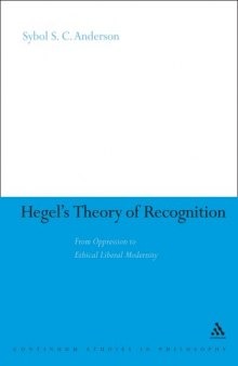 Hegel's Theory of Recognition: From Oppression to Ethical Liberal Modernity (Continuum Studies in Philosophy)