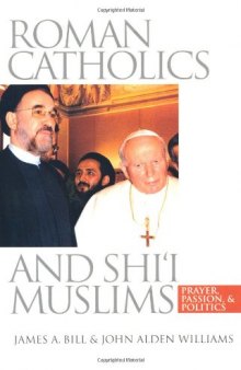 Roman Catholics and Shi'i Muslims: Prayer, Passion, and Politics