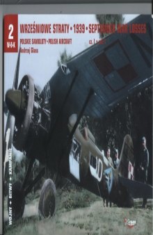 Wrześniowe straty 1939: polskie samoloty cz. I / September war losses 1939: Polish aircraft vol. I