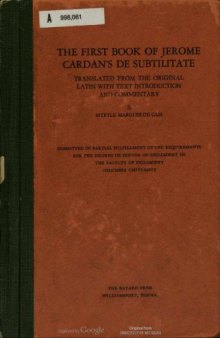 The first book of Jerome Cardan's De Subtilitate, translated from original Latin with text introduction and commentary by Myrtle Marguerite Cass