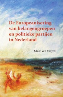 De Europeanisering Van Belangengroepen En Politieke Partijen in Nederland (Pallas Proefschriften) (Dutch Edition)