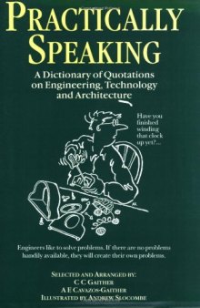 Practically Speaking: A Dictionary of Quotations on Engineering, Technology and Architecture