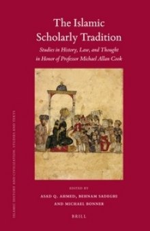 The Islamic Scholarly Tradition. Studies in History, Law, and Thought in Honor of Professor Michael Allan Cook