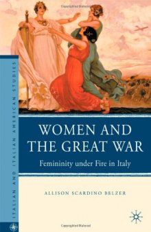 Women and the Great War: Femininity under Fire in Italy (Italian and Italian American Studies)