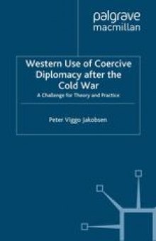 Western Use of Coercive Diplomacy after the Cold War: A Challenge for Theory and Practice