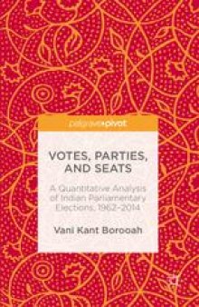 Votes, Parties, and Seats: A Quantitative Analysis of Indian Parliamentary Elections, 1962–2014