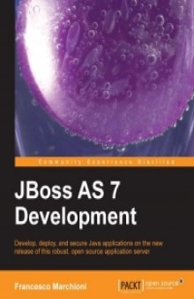 JBoss AS 7 Development: Develop, deploy, and secure Java applications on the new release of this robust, open source application server