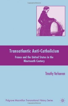 Transatlantic Anti-Catholicism: France and the United States in the Nineteenth Century (Palgrave MacMillan Transnational History)
