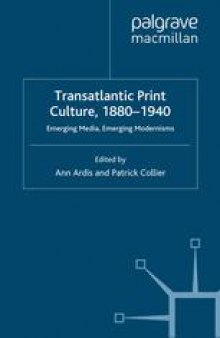 Transatlantic Print Culture, 1880–1940: Emerging Media, Emerging Modernisms