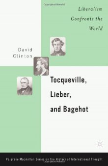 Tocqueville, Lieber, and Bagehot: Liberalism Confronts the World 