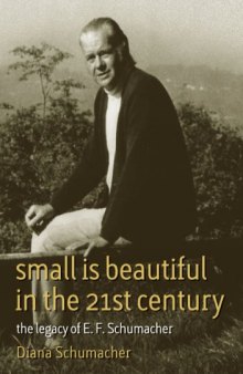 Small Is Beautiful in the 21st Century: The Legacy of E. F. Schumacher