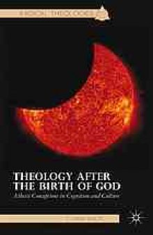 Theology after the birth of God : Atheist conceptions in cognition and culture