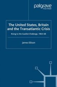 The United States, Britain and the Transatlantic Crisis: Rising to the Gaullist Challenge, 1963–68
