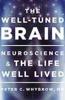 The well-tuned brain : neuroscience and the life well lived