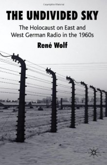 The Undivided Sky: The Holocaust on East and West German Radio in the 1960s