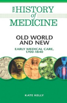 Old World and New: Early Medical Care, 1700-1840 (The History of Medicine)