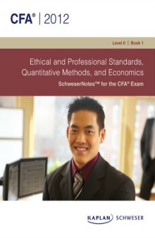 Schweser Notes  2012 CFA Level 11  Book 1: Ethical and Professional Standards, Quantitative Methods, and Economics