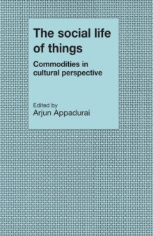 The Social Life of Things: Commodities in Cultural Perspective