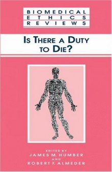 Is There a Duty to Die? (Biomedical Ethics Reviews) (Biomedical Ethics Reviews)