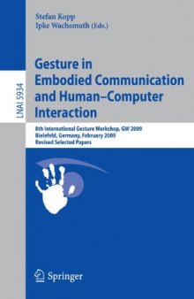 Gesture in Embodied Communication and Human-Computer Interaction: 8th International Gesture Workshop, GW 2009, Bielefeld, Germany, February 25-27, 2009, Revised Selected Papers