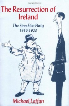 The Resurrection of Ireland: The Sinn Féin Party, 1916-1923