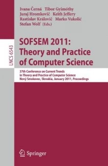 SOFSEM 2011: Theory and Practice of Computer Science: 37th Conference on Current Trends in Theory and Practice of Computer Science, Nový Smokovec, Slovakia, January 22-28, 2011. Proceedings