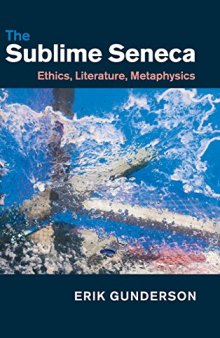 The sublime Seneca : ethics, literature, metaphysics