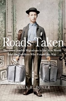 Roads Taken: The Great Jewish Migrations to the New World and the Peddlers Who Forged the Way