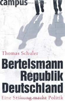 Bertelsmann Republik Deutschland Eine Stiftung macht Politik